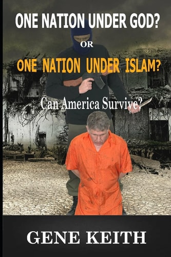 One Nation Under God? Or One Nation Under Allah? Can America Survive?