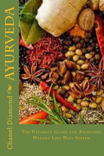 Ayurveda The Ultimate Guide for Ayurvedic Weight Loss Diet System
