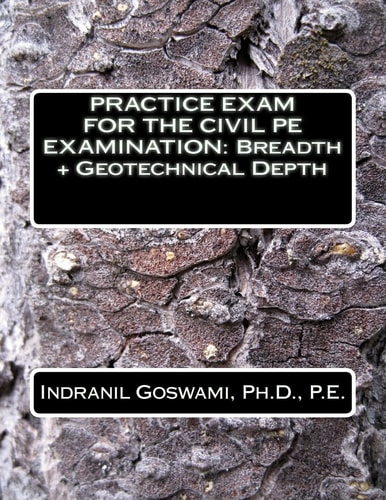 Practice Exam for the Civil PE Exam Breadth + Geotechnical Depth