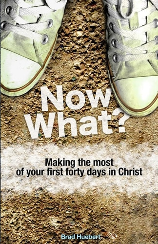 Now What? Making the Most of Your First Forty Days in Christ