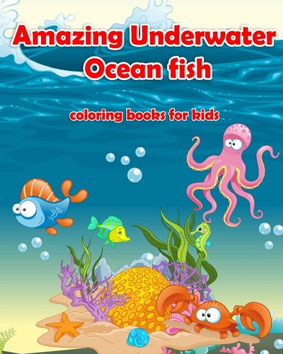 Amazing Underwater Ocean Fish Coloring Books For Kids Life Under The Sea: Ocean Kids Coloring Book (Super Fun Coloring Books For Kids) (coloring Books for Kids Ages 4 - 8)
