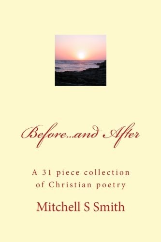 Before... and After A 31 Piece Collection of Christian Poetry
