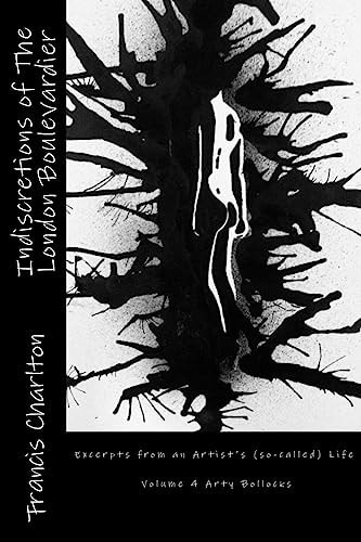 Indiscretions of The London Boulevardier Excerpts from an Artist's (so-called) Life