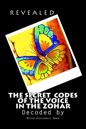 REVEALED! "The Secret Codes of the Voice in the Zohar" Decoded by Miriam Jaskierowicz Arman