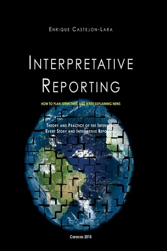 Interpretative Reporting How to Plan, Structure, and Write Explaining News