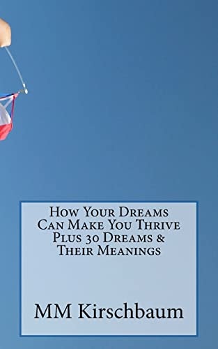 How Your Dreams Can Make You Thrive Plus 30 Dreams and Their Meanings