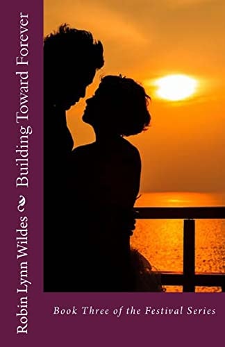 Building Toward Forever Book Three of the Festival Series