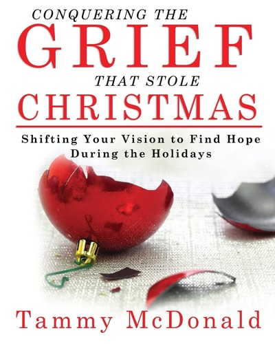 Conquering the Grief That Stole Christmas Shifting Your Vision to Have Hope During the Holidays