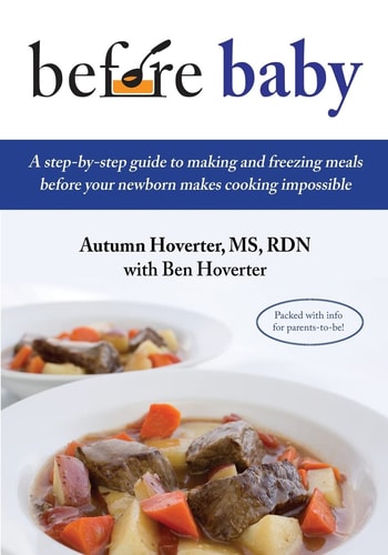 Before Baby A Step-By-step Guide to Making and Freezing Meals Before Your Newborn Makes Cooking Impossible