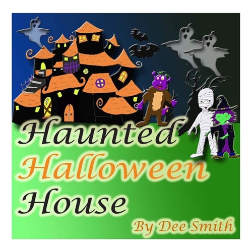 Haunted Halloween House A Rhyming Picture Book about a Halloween Haunted House Filled with Spooky Scenarios, a Witch, Ghost and Other Halloween Ghouls.