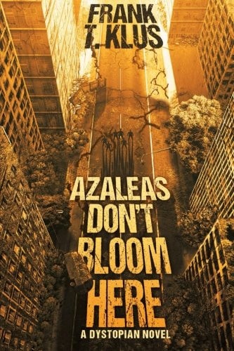Azaleas Don't Bloom Here A Dystopian Novel