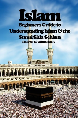 Islam Beginner's Guide to Understanding Islam and the Sunni Shia Schism