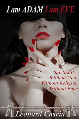 I Am Adam I Am Eve Spirituality Without God. Without Religion. Without Fear.