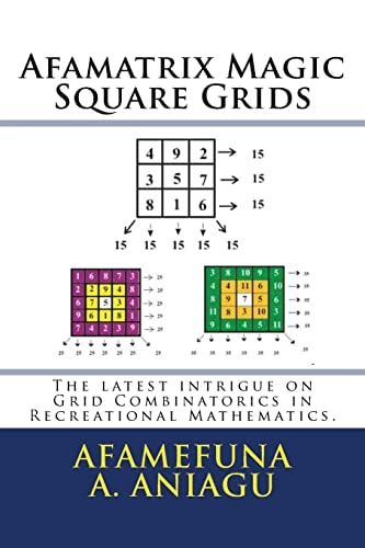 Afamatrix Magic Square Grids The Latest Intrigue on Grid Combinatorics in Recreational Mathematics