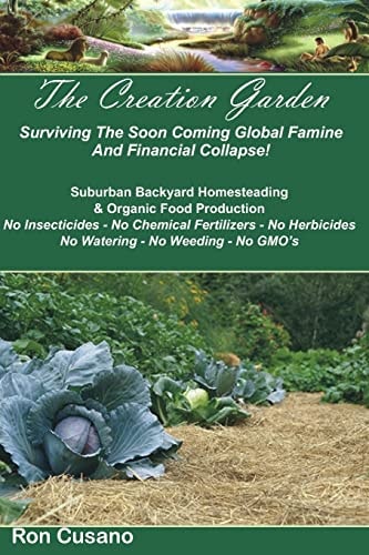 The Creation Garden Surviving The Soon Coming Global Famine And Financial Collapse!