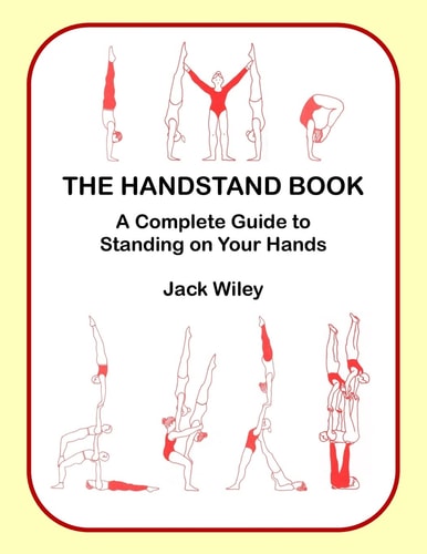 The Handstand Book A Complete Guide to Standing on Your Hands