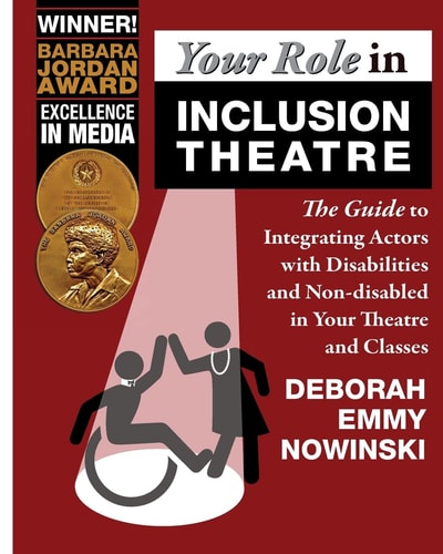 Your Role in Inclusion Theatre The Guide to Integrating Actors with Disabilities and Nondisabled in Your Theatre and Classes