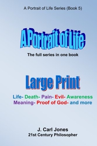 A Portrait of Life [LARGE PRINT] Life - Death - Pain - Evil - Awareness - Meaning - God - and More