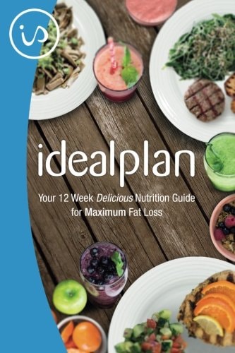 IdealPlan Your 12 Week Delicious Nutrition Guide for Maximum Fat Loss