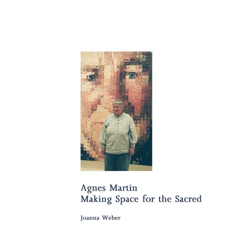Agnes Martin Making Space for the Sacred