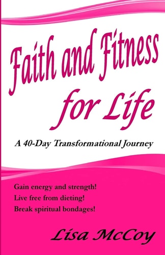 Faith and Fitness for Life A 40-Day Transformational Journey