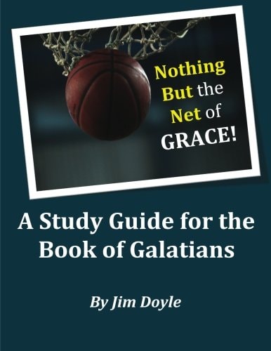 Nothing But The Net of Grace A Study Guide for the Book of Galatians