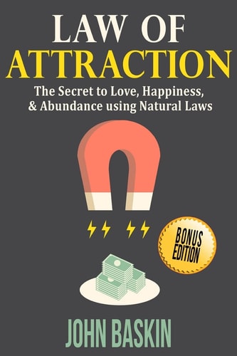 Law of Attraction The Secret to Love, Happiness, & Abundance Using Natural Laws