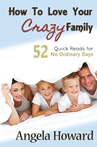 How to Love Your Crazy Family 52 Quick Reads for No Ordinary Days