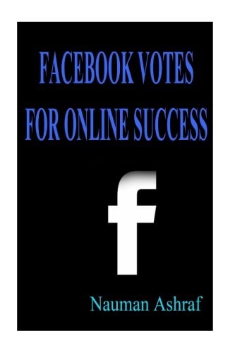 Facebook Votes For Online Success Guide for Using Facebook for More Exposure on Internet