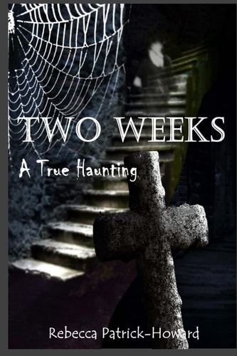 Two Weeks A True Haunting: A Family's True Haunting