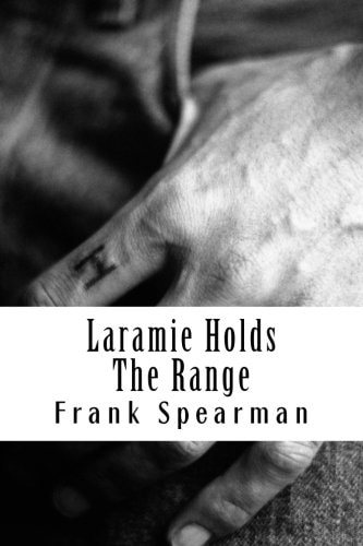 Laramie Holds The Range (Frank H. Spearman Classics Collection)