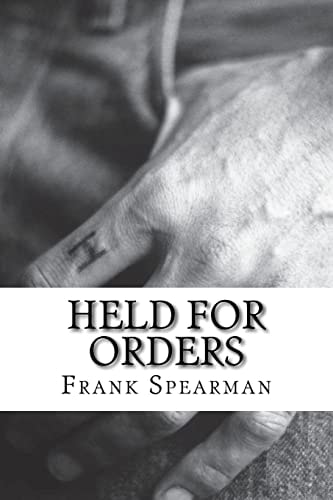Held For Orders (Frank H. Spearman Classics Collection)