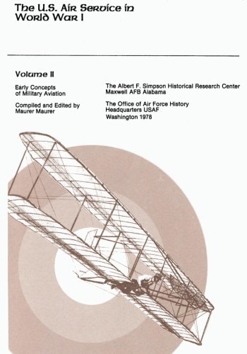 The U. S. Air Service in World War I Volume II - Early Concepts of Military Aviation