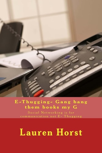 E-Thugging- Gang Bang Them Books My G Social Networking Is for Communication Not E- Thugging