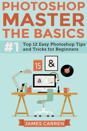 Photoshop - Master the Basics Top 12 Easy Photoshop Tips and Tricks for Beginners