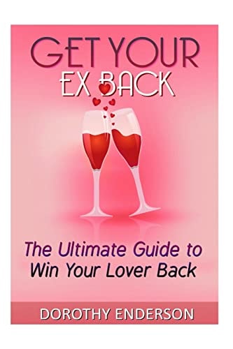 Get Your Ex Back The Ultimate Guide to Win Your Lover Back