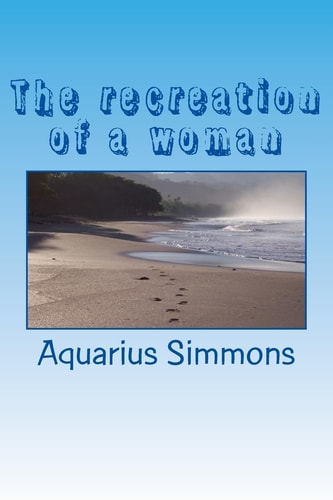 The Recreation of a Woman What Makes a Woman Who She Is
