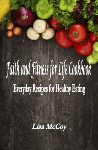 Faith and Fitness for Life Cookbook Everyday Recipes for Healthy Eating