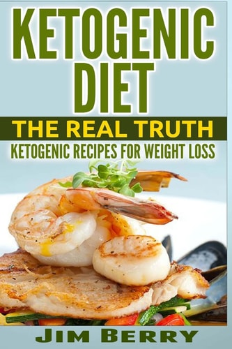Ketogenic Diet The Real Truth - Ketogenic Recipes for Weight Loss