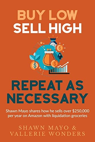 Buy Low, Sell High, Repeat As Necessary Shawn Mayo Shares How He Sells Over $250,000 Per Year on Amazon with Liquidation Groceries
