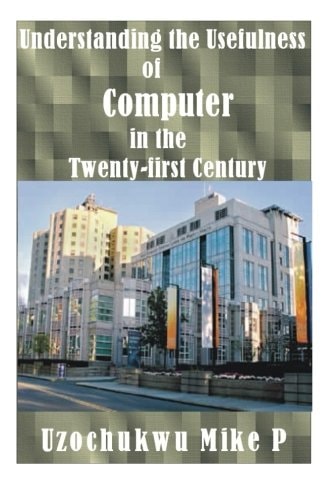 Understanding the Usefulness of Computer in the Twenty-First Century