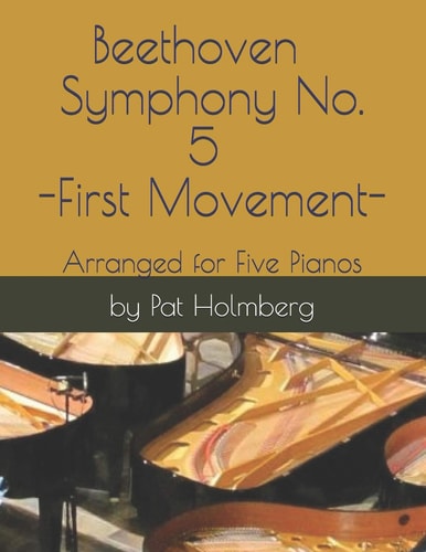Beethoven - Symphony No. 5 - First Movement Arranged for Five Pianos