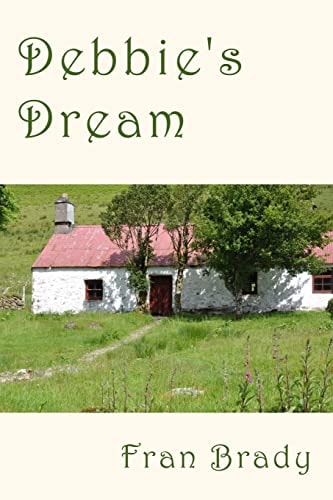 Debbie's Dream A Novel of Literary Fiction, Set in Rural Ireland and London and Berkshire in England, Between 1972 and 1996. a Tale of Romance, the Hero and Heroine Searching for Incompatible Dreams, a Tale of Activism, Love, Loss Pain and Eventual Atonem