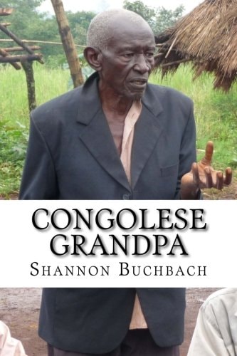 Congolese Grandpa A Life of War, Work and Worship