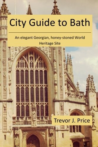 City Guide to Bath ... an Elegant Georgian, Honey-Stoned World Heritage Site