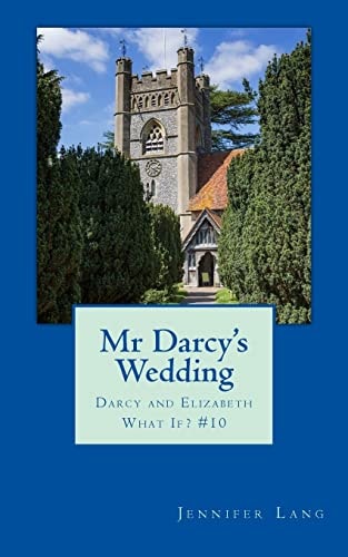 Mr Darcy's Wedding Darcy and Elizabeth What If? #10