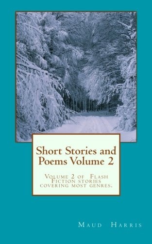 Short Stories and Poems. Volume 2 An Eclectic Collection of Flash Fiction Stories for a Quick Read on the Tube, Or Holiday Reading.