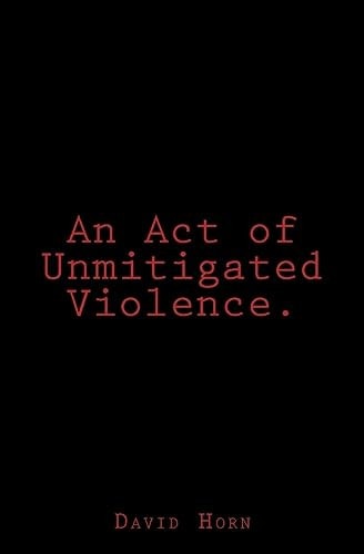 An Act of Unmitigated Violence.