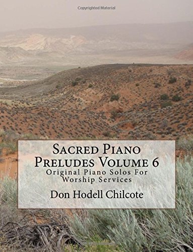 Sacred Piano Preludes Volume 6 Original Piano Solos For Worship Services