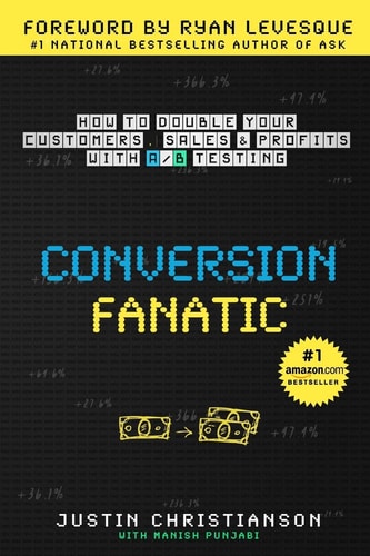 Conversion Fanatic How To Double Your Customers, Sales and Profits With A/B Testing